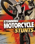 Cover: Stunning Motorcycle Stunts - Raintree Publishers