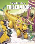 Cover: I Want to Be a Triceratops - Raintree Publishers