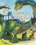 Cover: I Want to Be a Brachiosaurus - Raintree Publishers