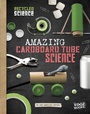 Cover: Amazing Cardboard Tube Science - Raintree Publishers