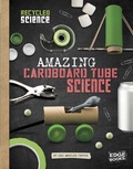 Cover: Amazing Cardboard Tube Science - Raintree Publishers