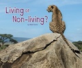 Cover: Living or Non-Living? - Raintree Publishers