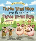 Cover: Three Blind Mice Team Up with the Three Little Pigs - Raintree Publishers