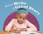 Cover: How to Write a Great Story - Raintree Publishers