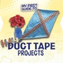 Cover: My First Guide to Duct Tape Projects - Raintree Publishers