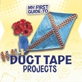 Cover: My First Guide to Duct Tape Projects - Raintree Publishers