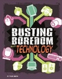 Cover: Busting Boredom with Technology - Raintree Publishers