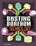 Cover: Busting Boredom with Technology - Raintree Publishers