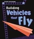 Cover: Building Vehicles that Fly - Raintree Publishers