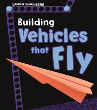 Enlarge image Cover: Building Vehicles that Fly - Raintree Publishers
