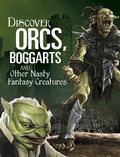 Cover: Discover Orcs, Boggarts, and Other Nasty Fantasy Creatures - Raintree Publishers