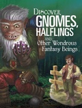 Cover: Discover Gnomes, Halflings, and Other Wondrous Fantasy Beings - Raintree Publishers