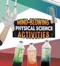 Cover: Mind-Blowing Physical Science Activities - Raintree Publishers