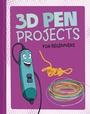 Cover: 3D Pen Projects for Beginners - Raintree Publishers
