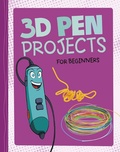 Cover: 3D Pen Projects for Beginners - Raintree Publishers