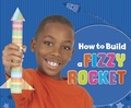Cover: How to Build a Fizzy Rocket - Raintree Publishers