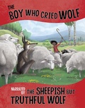 Cover: Boy Who Cried Wolf, Narrated by the Sheepish But Truthful Wolf - Raintree Publishers