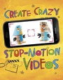 Cover: Create Crazy Stop-Motion Videos - Raintree Publishers