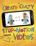 Cover: Create Crazy Stop-Motion Videos - Raintree Publishers