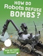 Cover: How Do Robots Defuse Bombs? - Raintree Publishers