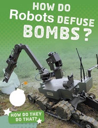 Enlarge image Cover: How Do Robots Defuse Bombs? - Raintree Publishers