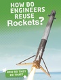 Cover: How Do Engineers Reuse Rockets? - Raintree Publishers