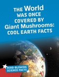 Cover: World Was Once Covered by Giant Mushrooms - Raintree Publishers