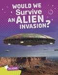 Cover: Would We Survive an Alien Invasion? - Raintree Publishers