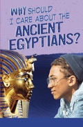 Cover: Why Should I Care About the Ancient Egyptians? - Raintree Publishers