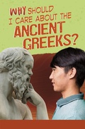 Cover: Why Should I Care About the Ancient Greeks? - Raintree Publishers