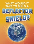 Cover: What Would It Take to Build a Deflector Shield? - Raintree Publishers