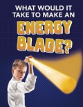 Cover: What Would It Take to Make an Energy Blade? - Raintree Publishers