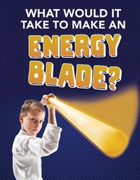 Enlarge image Cover: What Would It Take to Make an Energy Blade? - Raintree Publishers