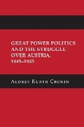 Cover: Great Power Politics and the Struggle Over Austria, 1945-1955 - Cornell University Press