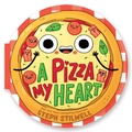 Cover: A Pizza My Heart (a Shaped Novelty Board Book for Toddlers) - Little Bee Books Inc.