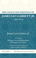 Cover: The Collected Writings of James Leo Garrett Jr., 1950-2015: Volume Six - Wipf & Stock Publishers