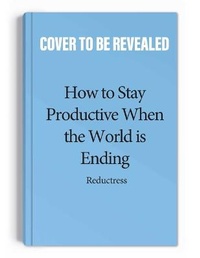 Enlarge image Cover: How to Stay Productive When the World Is Ending - Andrews McMeel Publishing