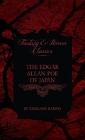 Cover: The Edgar Allan Poe of Japan - Some Tales by Edogawa Rampo - With Some Stories Inspired by His Writings (Fantasy and Horror Classics) - Read Books