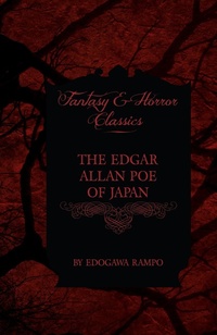 Abbildung von: Edgar Allan Poe of Japan - Some Tales by Edogawa Rampo - With Some Stories Inspired by His Writings (Fantasy and Horror Classics) - Read Books