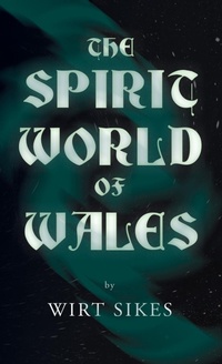 Abbildung von: The Spirit World of Wales - Including Ghosts, Spectral Animals, Household Fairies, the Devil in Wales and Angelic Spirits (Folklore History Series) - Read Books