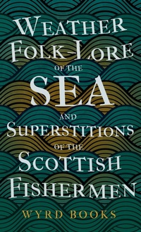 Abbildung von: Weather Folk-Lore of the Sea and Superstitions of the Scottish Fishermen - Read Books