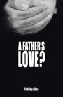 Cover: A Father's Love? - Archway Publishing