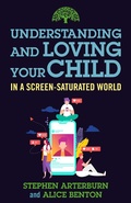 Cover: Understanding and Loving Your Child in a Screen-Saturated World - Salem Books