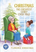 Cover: Christmas-The Greatest Story Ever Told - Florence Igboayaka