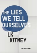 Cover: The Lies We Tell Ourselves - Luna Press Publishing