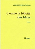 Cover: J'envie la f&eacute;licit&eacute; des b&ecirc;tes - Grasset