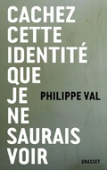Cover: Cachez cette identit&eacute; que je ne saurais voir - Grasset