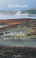 Cover: Kamtchatka, La Terre Des Origines - Editions J.C. Lattes