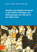 Cover: Christen und totalit&auml;re Herrschaft in den L&auml;ndern Ostmittel- und S&uuml;dosteuropas von 1945 bis in die 1960er Jahre - B&ouml;hlau