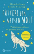 Cover: F&uuml;ttere den wei&szlig;en Wolf - K&ouml;sel